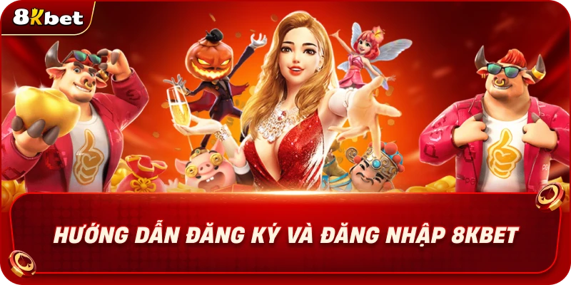 huong-dan-dang-ky-va-dang-nhap-8kbet